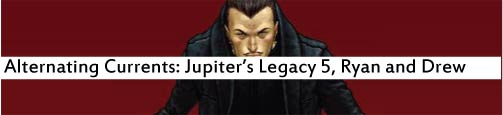 Alternating Currents: Jupiters Legacy 5, Ryan and Drew