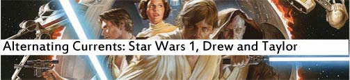 Alternating Currents: Star Wars 1, Drew and Taylor