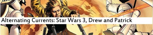 Alternating Currents: Star Wars 3, Drew and Patrick