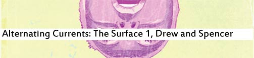 Alternating Currents: The Surface 1, Drew and Spencer