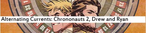 Alternating Currents, Chrononauts 2, Drew and Ryan