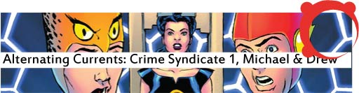 Alternating Currents: Convergence: Crime Syndicate 1, Michael and Drew