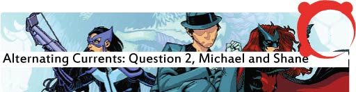 Alternating Currents: The Question 2, Michael and Shane