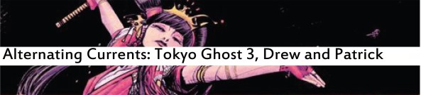 Alternating Currents: Tokyo Ghost 3, Drew and Patrick