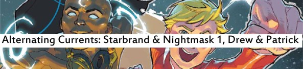 Alternating Currengs: Starbrand and Nightmask, Drew and Patrick