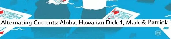 Aloha Hawaiian Dick 1 - Mark and Patrick