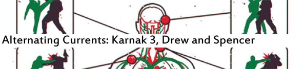 Alternating Currents: Karnak 3, Drew and Spencer