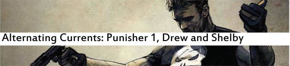 Alternating Currents: Punisher 1, Drew and Shelby