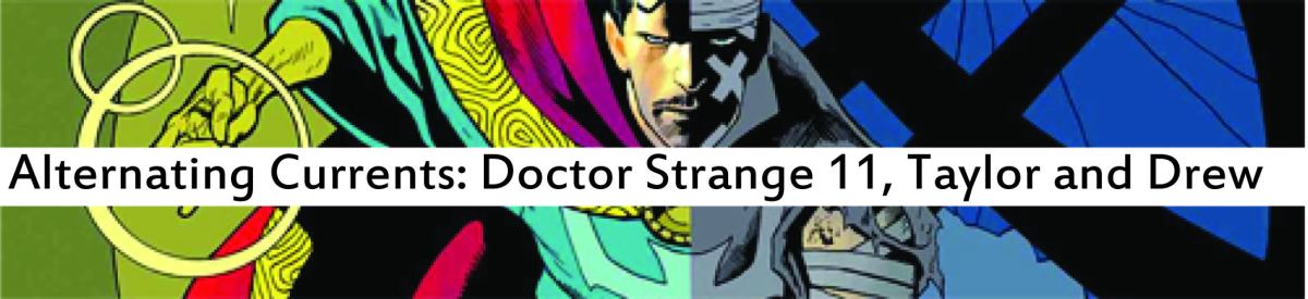 Alternating Currents: Doctor Strange 11, Taylor and Drew