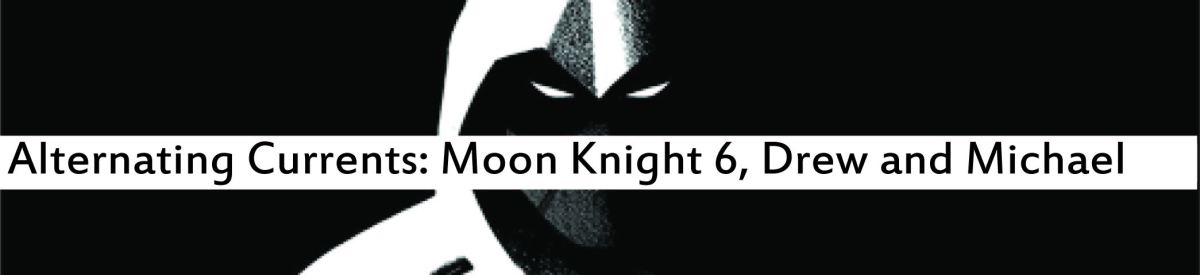 Alternating Currents: Moon Knight 6, Drew and Michael