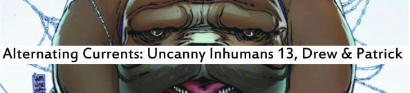 Alternating Currents: Uncanny Inhumans 13, Drew and Patrick