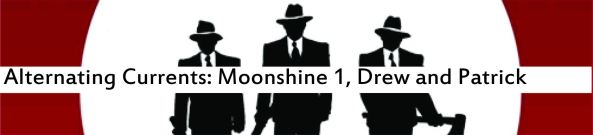 Alternating Currents: Moonshine 1, Drew and Patrick
