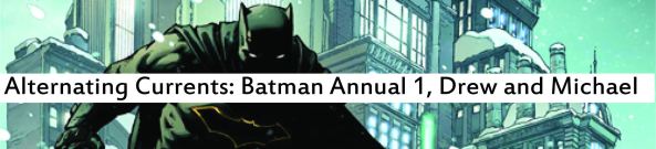 Alternating Currents: Batman Annual 1, Drew and Michael
