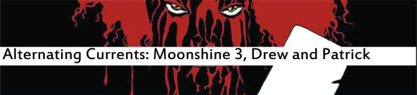 Alternating Currents: Moonshine 3, Drew and Patrick
