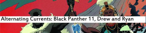 Alternating Currents: Black Panther 11, Drew and Ryan D