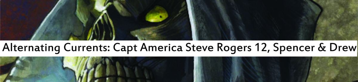 Alternating Currents: Captain America: Steve Rogers 12, Drew and Spencer