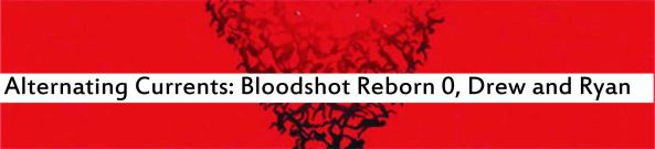 Alternating Currents: Bloodshot Reborn 0, Drew and Ryan D.