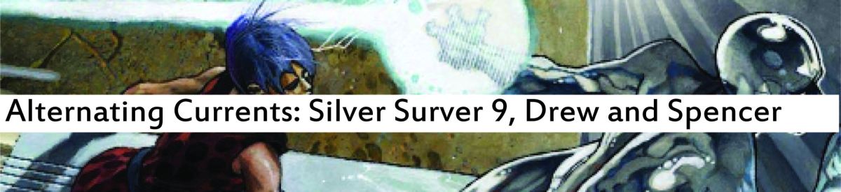 Alternating Currents: Silver Surfer 9, Drew and Spencer