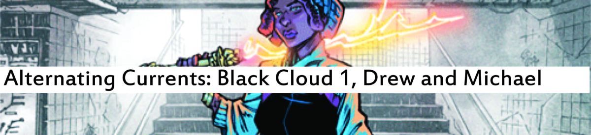 Alternating Currents: Black Cloud 1, Drew and Michael