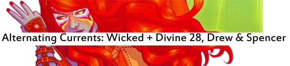 Alternating Currents: Wicked + The Divine 28, Drew and Spencer