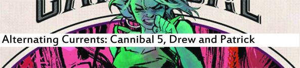 Alternating Currents: Cannibal 5, Drew and Patrick