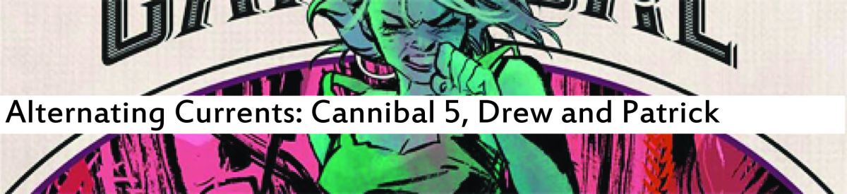 Alternating Currents: Cannibal 5, Drew and Patrick