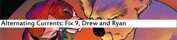 Alternating Currents: The Fix 9, Drew and Ryan