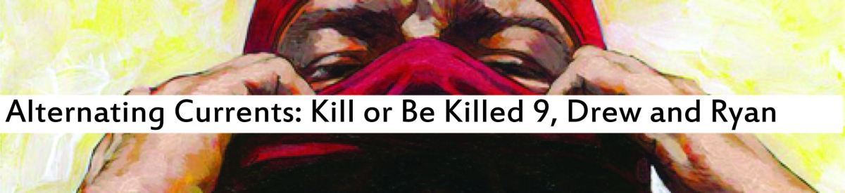 Alternating Currents: Kill or Be Killed 9, Drew and Ryan D